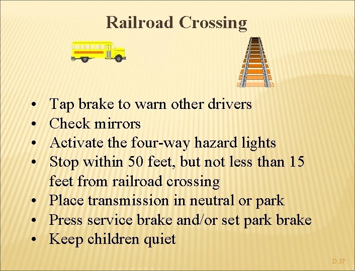 Railroad Crossing • • Tap brake to warn other drivers Check mirrors Activate the