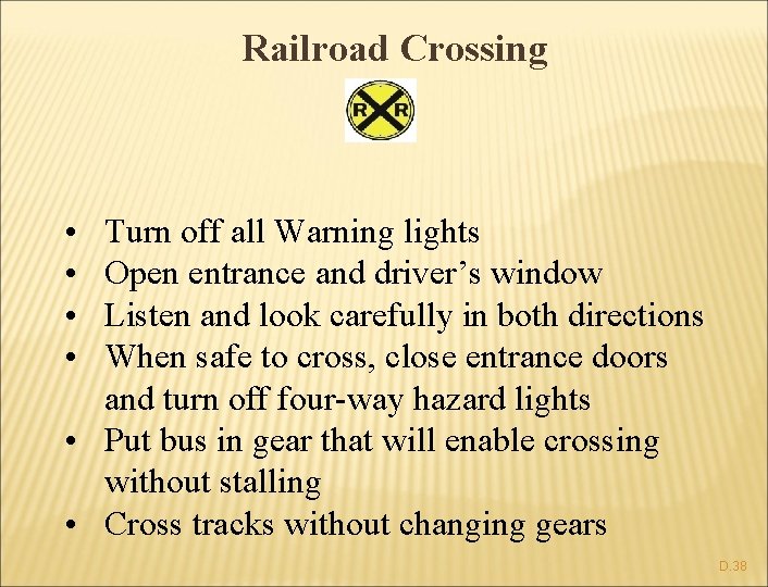 Railroad Crossing • • Turn off all Warning lights Open entrance and driver’s window