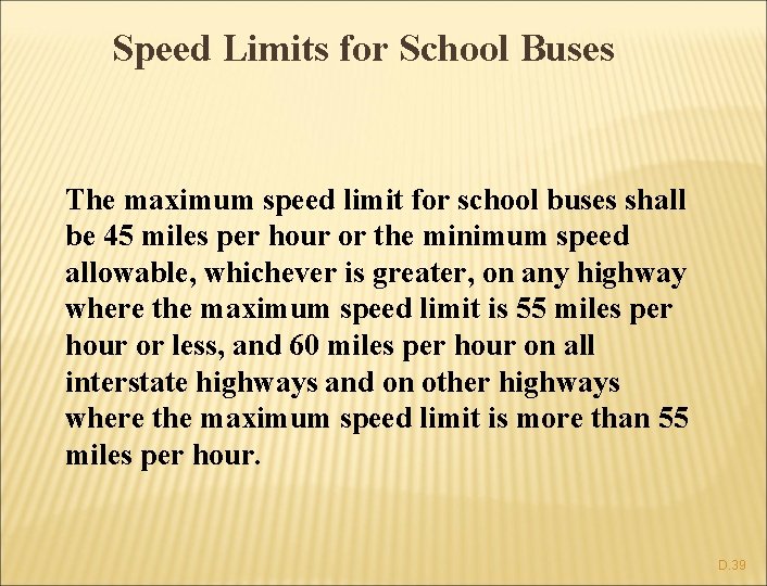 Speed Limits for School Buses The maximum speed limit for school buses shall be