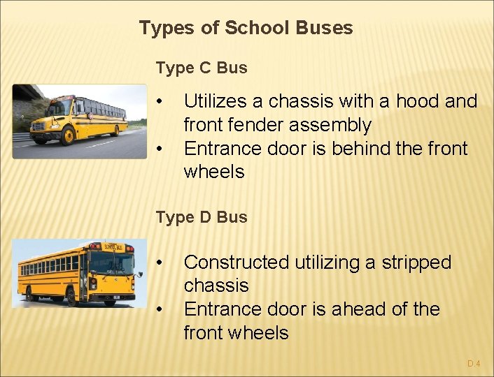Types of School Buses Type C Bus • • Utilizes a chassis with a