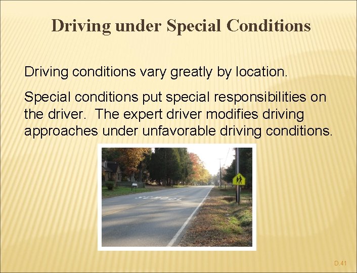 Driving under Special Conditions Driving conditions vary greatly by location. Special conditions put special