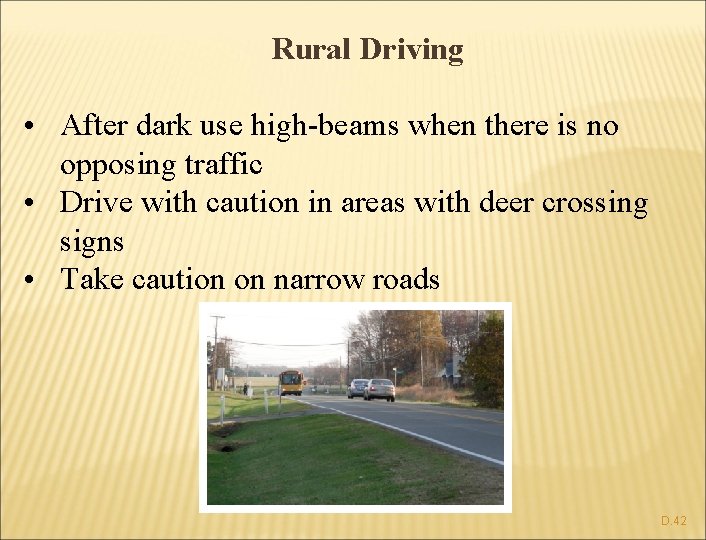 Rural Driving • After dark use high-beams when there is no opposing traffic •