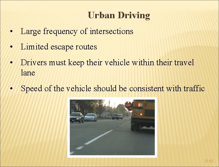 Urban Driving • Large frequency of intersections • Limited escape routes • Drivers must