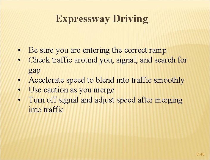 Expressway Driving • Be sure you are entering the correct ramp • Check traffic