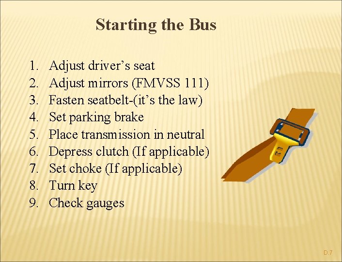 Starting the Bus 1. 2. 3. 4. 5. 6. 7. 8. 9. Adjust driver’s