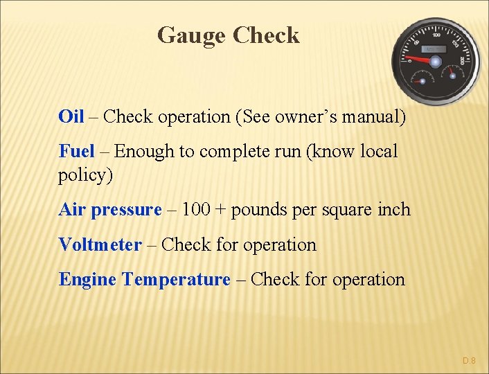 Gauge Check Oil – Check operation (See owner’s manual) Fuel – Enough to complete