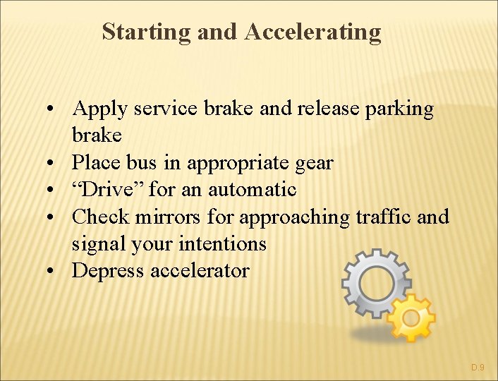 Starting and Accelerating • Apply service brake and release parking brake • Place bus