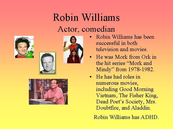 Robin Williams Actor, comedian • Robin Williams has been successful in both television and