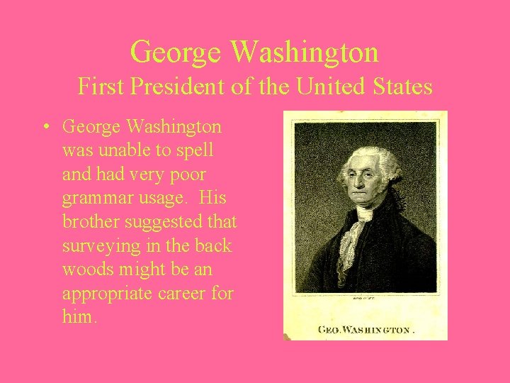 George Washington First President of the United States • George Washington was unable to