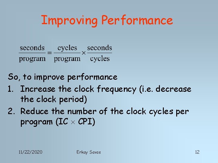Improving Performance So, to improve performance 1. Increase the clock frequency (i. e. decrease