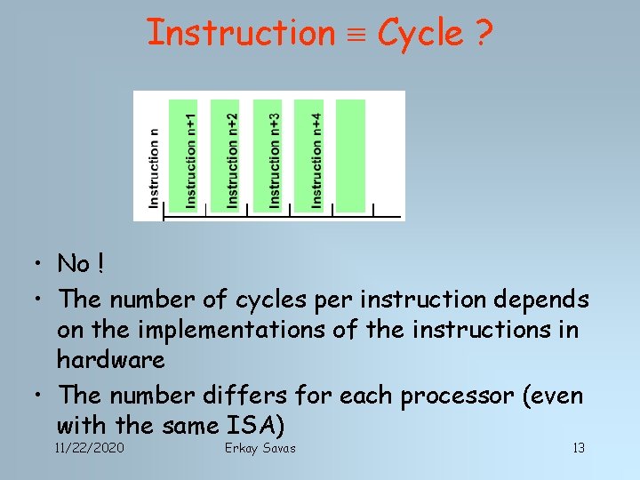 Instruction Cycle ? • No ! • The number of cycles per instruction depends