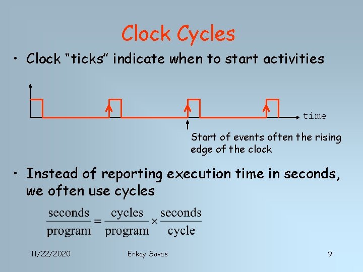 Clock Cycles • Clock “ticks” indicate when to start activities time Start of events