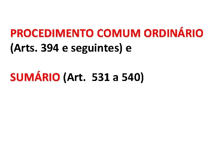 PROCEDIMENTO COMUM ORDINÁRIO (Arts. 394 e seguintes) e SUMÁRIO (Art. 531 a 540) 