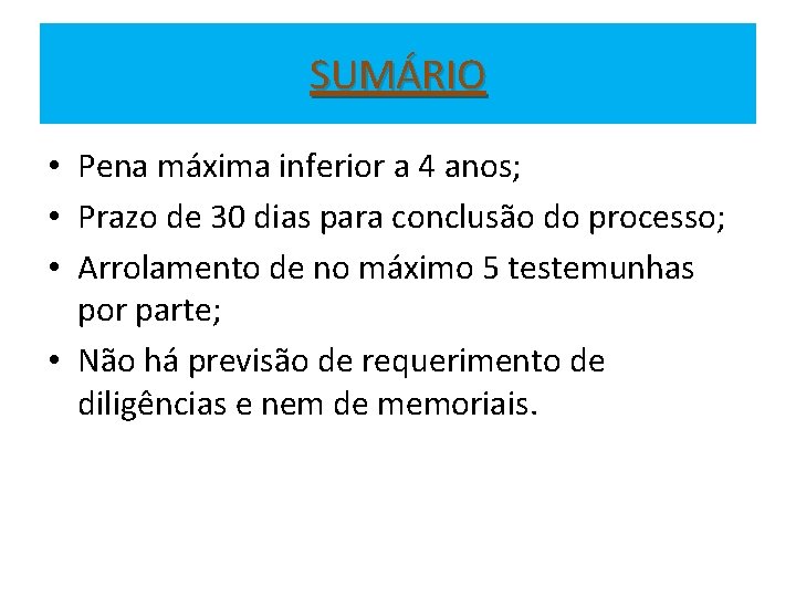 SUMÁRIO • Pena máxima inferior a 4 anos; • Prazo de 30 dias para