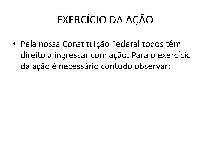 EXERCÍCIO DA AÇÃO • Pela nossa Constituição Federal todos têm direito a ingressar com