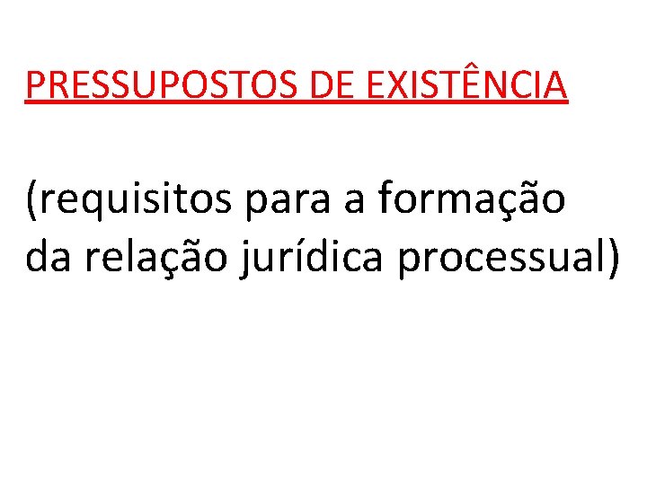 PRESSUPOSTOS DE EXISTÊNCIA (requisitos para a formação da relação jurídica processual) 