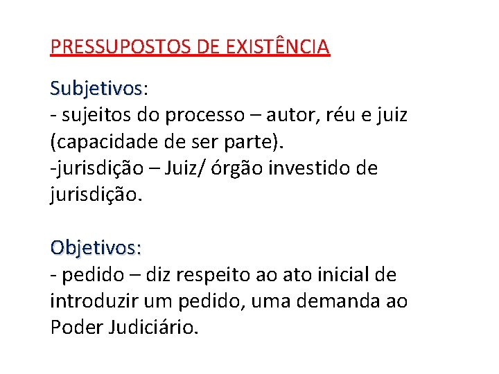 PRESSUPOSTOS DE EXISTÊNCIA Subjetivos: Subjetivos - sujeitos do processo – autor, réu e juiz