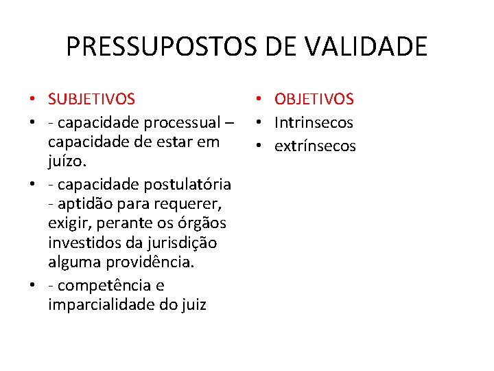 PRESSUPOSTOS DE VALIDADE • SUBJETIVOS • - capacidade processual – capacidade de estar em