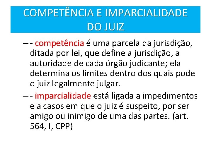 COMPETÊNCIA E IMPARCIALIDADE DO JUIZ – - competência é uma parcela da jurisdição, ditada