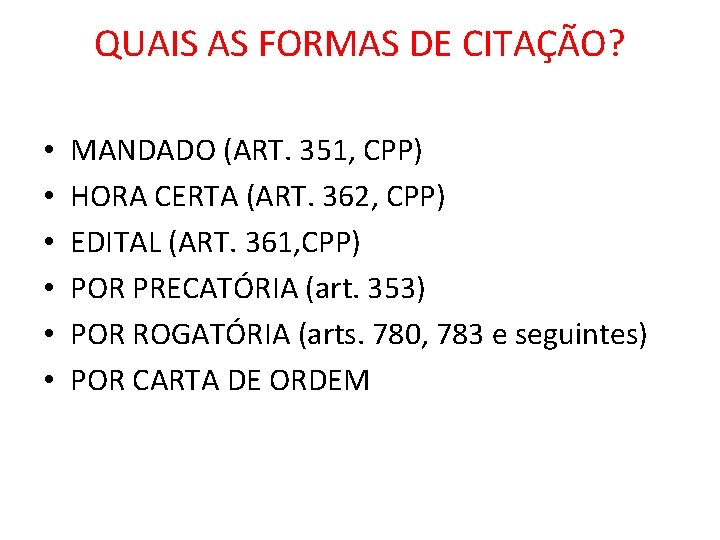 QUAIS AS FORMAS DE CITAÇÃO? • • • MANDADO (ART. 351, CPP) HORA CERTA