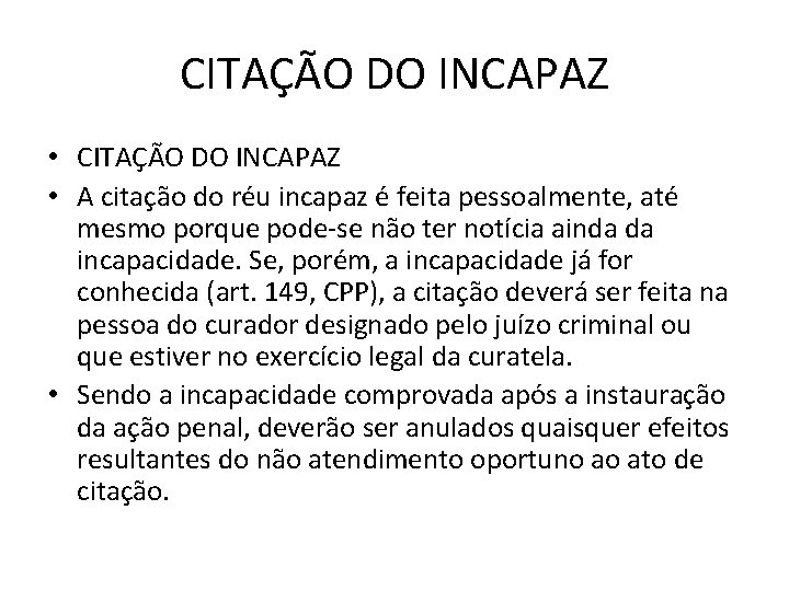 CITAÇÃO DO INCAPAZ • A citação do réu incapaz é feita pessoalmente, até mesmo