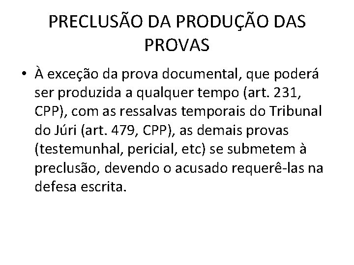 PRECLUSÃO DA PRODUÇÃO DAS PROVAS • À exceção da prova documental, que poderá ser