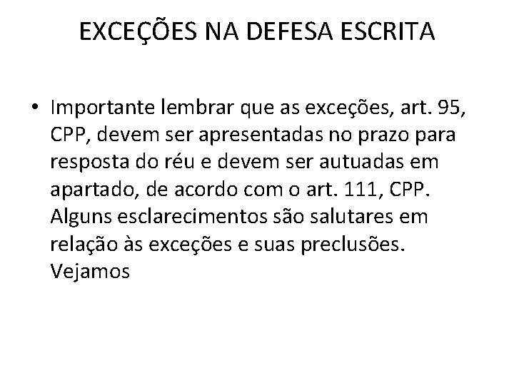 EXCEÇÕES NA DEFESA ESCRITA • Importante lembrar que as exceções, art. 95, CPP, devem