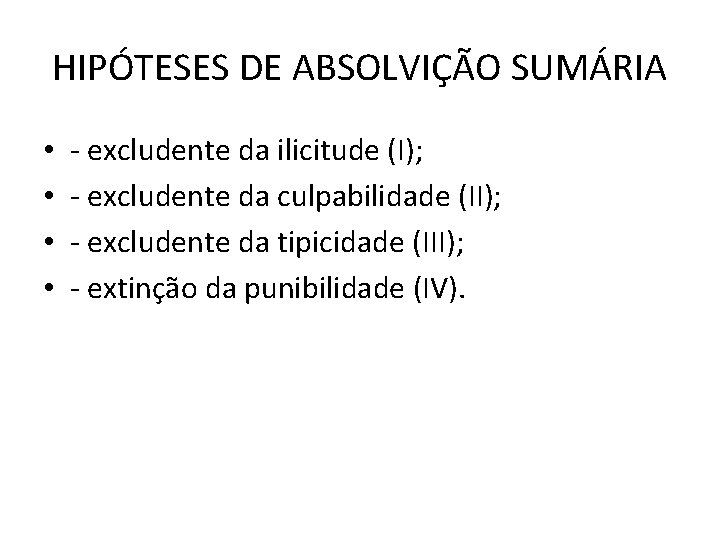 HIPÓTESES DE ABSOLVIÇÃO SUMÁRIA • • - excludente da ilicitude (I); - excludente da