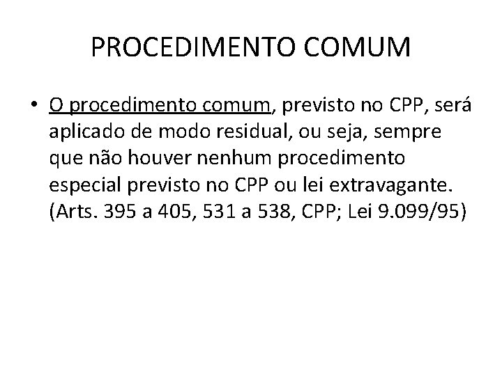 PROCEDIMENTO COMUM • O procedimento comum, previsto no CPP, será aplicado de modo residual,