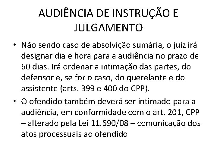 AUDIÊNCIA DE INSTRUÇÃO E JULGAMENTO • Não sendo caso de absolvição sumária, o juiz