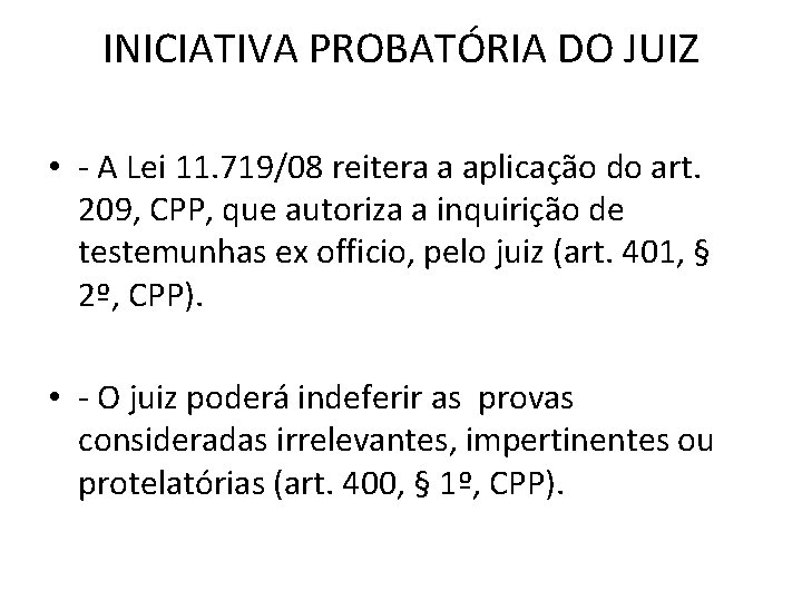 INICIATIVA PROBATÓRIA DO JUIZ • - A Lei 11. 719/08 reitera a aplicação do