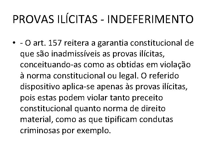 PROVAS ILÍCITAS - INDEFERIMENTO • - O art. 157 reitera a garantia constitucional de
