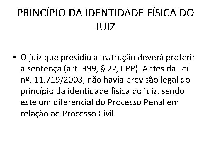 PRINCÍPIO DA IDENTIDADE FÍSICA DO JUIZ • O juiz que presidiu a instrução deverá