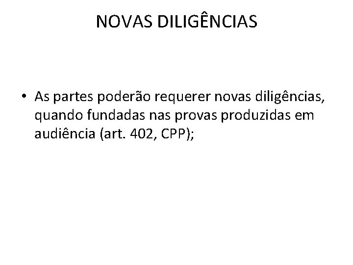 NOVAS DILIGÊNCIAS • As partes poderão requerer novas diligências, quando fundadas nas provas produzidas