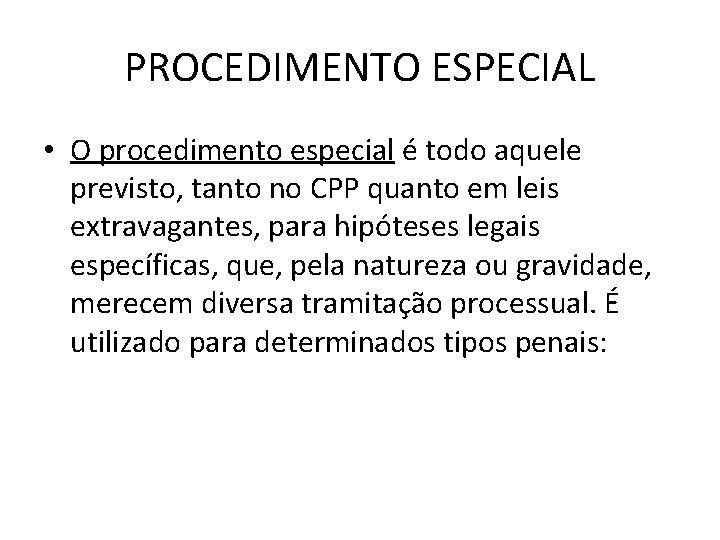 PROCEDIMENTO ESPECIAL • O procedimento especial é todo aquele previsto, tanto no CPP quanto
