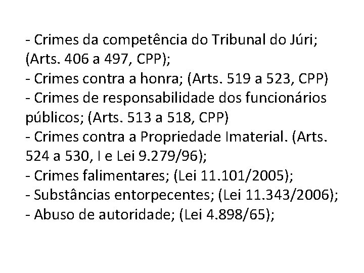 - Crimes da competência do Tribunal do Júri; (Arts. 406 a 497, CPP); -