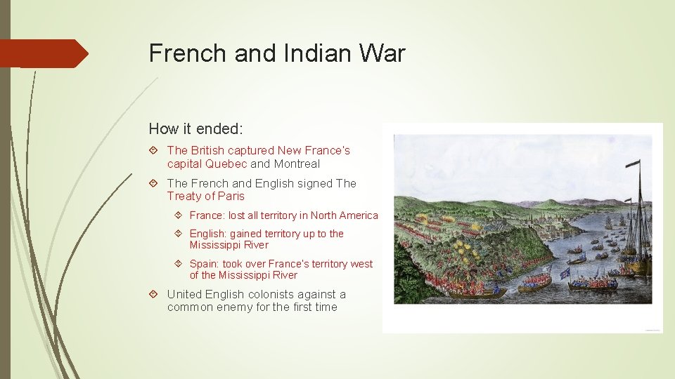 French and Indian War How it ended: The British captured New France’s capital Quebec