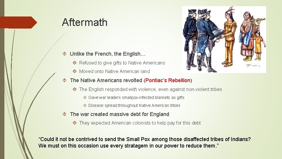 Aftermath Unlike the French, the English… Refused to give gifts to Native Americans Moved