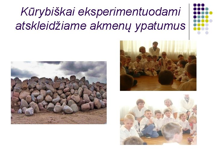 Kūrybiškai eksperimentuodami atskleidžiame akmenų ypatumus 