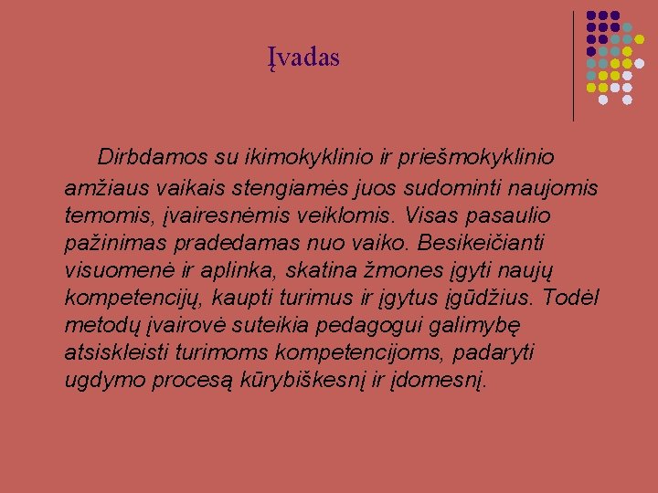 Įvadas Dirbdamos su ikimokyklinio ir priešmokyklinio amžiaus vaikais stengiamės juos sudominti naujomis temomis, įvairesnėmis