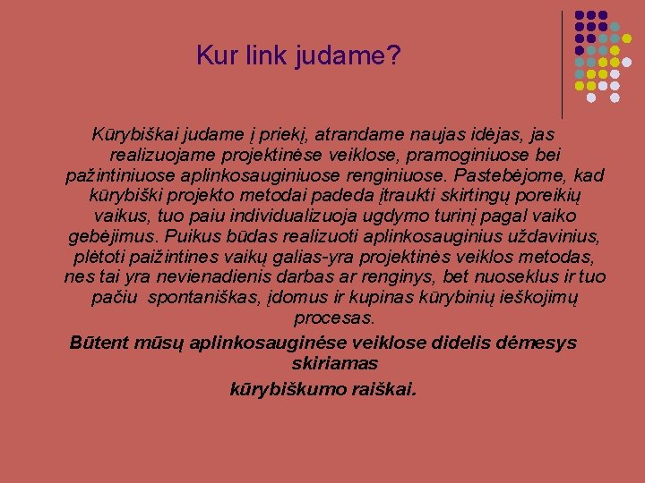 Kur link judame? Kūrybiškai judame į priekį, atrandame naujas idėjas, jas realizuojame projektinėse veiklose,