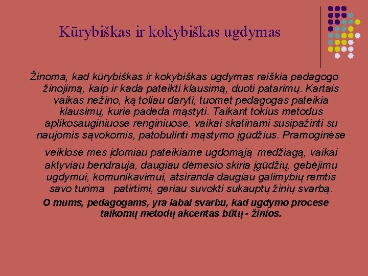 Kūrybiškas ir kokybiškas ugdymas Žinoma, kad kūrybiškas ir kokybiškas ugdymas reiškia pedagogo žinojimą, kaip