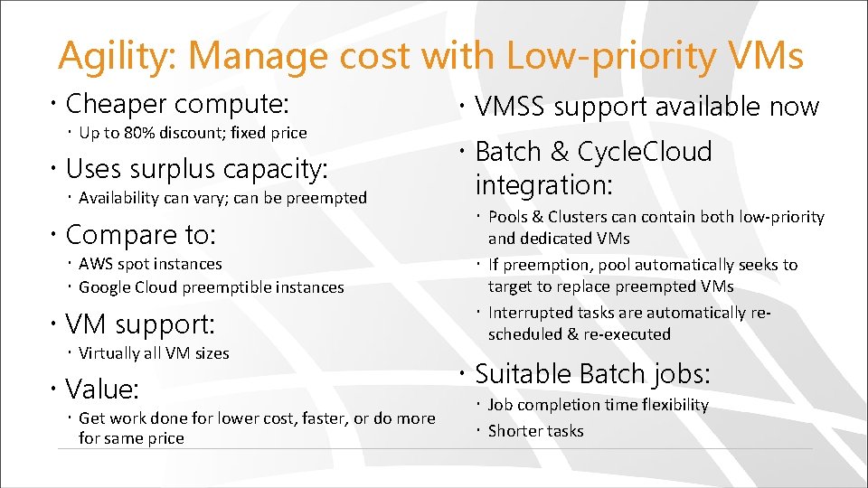 Agility: Manage cost with Low-priority VMs Cheaper compute: Up to 80% discount; fixed price