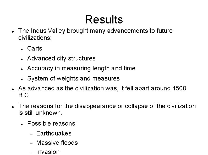 Results The Indus Valley brought many advancements to future civilizations: Carts Advanced city structures