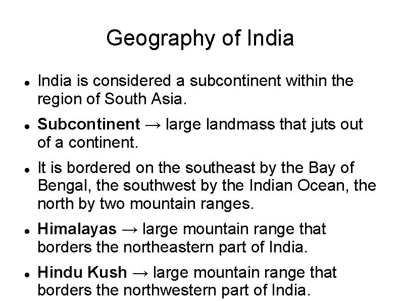 Geography of India India is considered a subcontinent within the region of South Asia.