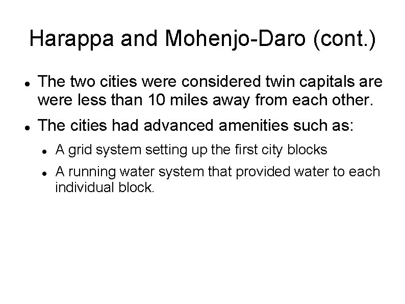 Harappa and Mohenjo-Daro (cont. ) The two cities were considered twin capitals are were