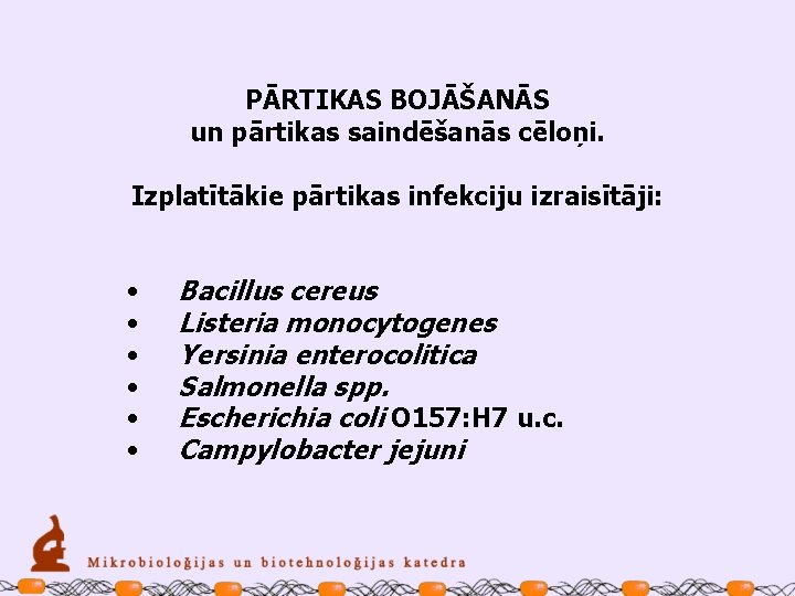 PĀRTIKAS BOJĀŠANĀS un pārtikas saindēšanās cēloņi. Izplatītākie pārtikas infekciju izraisītāji: • • • Bacillus