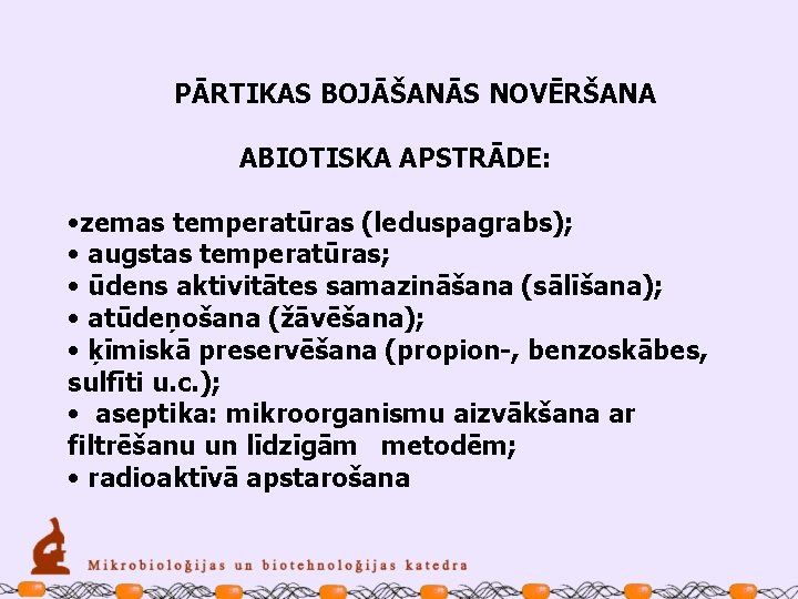PĀRTIKAS BOJĀŠANĀS NOVĒRŠANA ABIOTISKA APSTRĀDE: • zemas temperatūras (leduspagrabs); • augstas temperatūras; • ūdens