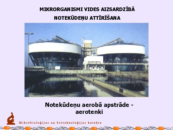 MIKRORGANISMI VIDES AIZSARDZĪBĀ NOTEKŪDEŅU ATTĪRĪŠANA Notekūdeņu aerobā apstrāde aerotenki 
