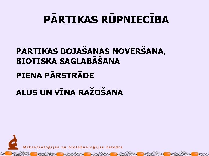 PĀRTIKAS RŪPNIECĪBA PĀRTIKAS BOJĀŠANĀS NOVĒRŠANA, BIOTISKA SAGLABĀŠANA PIENA PĀRSTRĀDE ALUS UN VĪNA RAŽOŠANA 